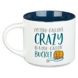 Silly 'N Humorous Ceramic Coffee Mug with Inscription of "I'm Two-Gallons Crazy in a One-Gallon Bucket"